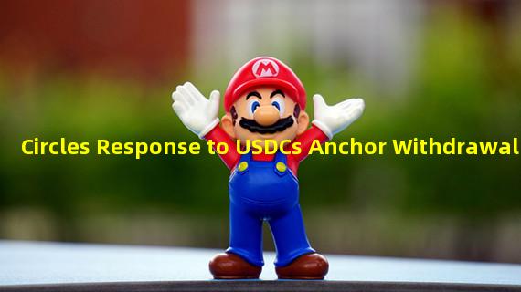Circles Response to USDCs Anchor Withdrawal