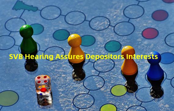 SVB Hearing Assures Depositors Interests