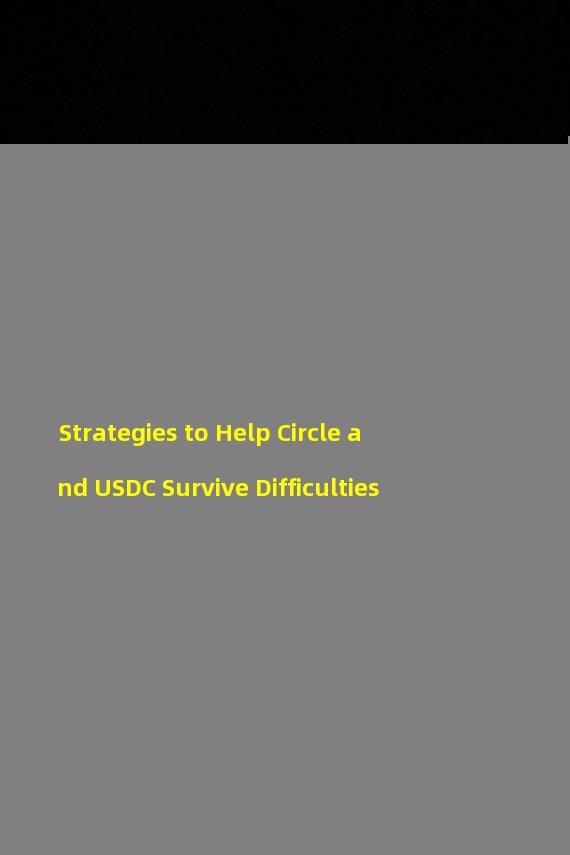 Strategies to Help Circle and USDC Survive Difficulties