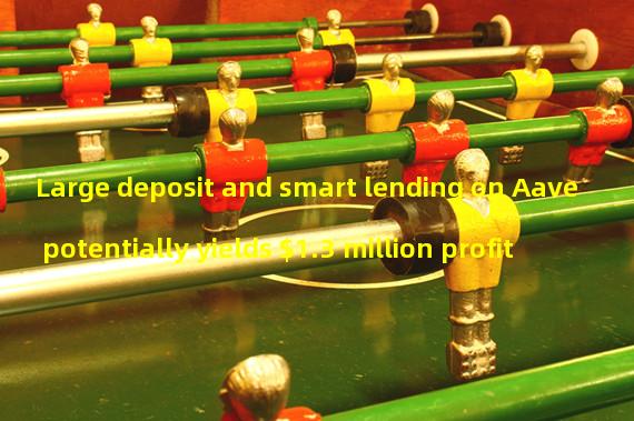 Large deposit and smart lending on Aave potentially yields $1.3 million profit