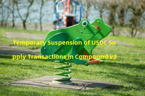 Temporary Suspension of USDC Supply Transactions in Compound v2