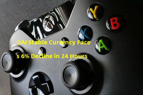 DAI Stable Currency Faces 6% Decline in 24 Hours 
