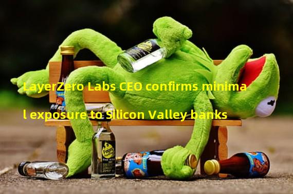 LayerZero Labs CEO confirms minimal exposure to Silicon Valley banks
