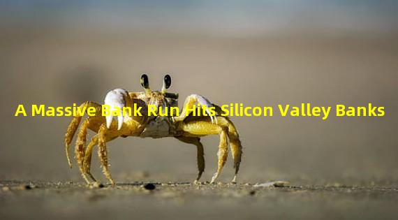 A Massive Bank Run Hits Silicon Valley Banks