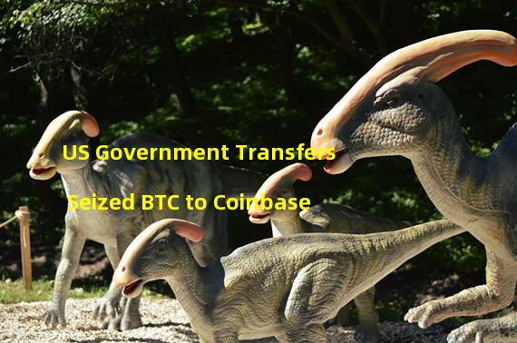 US Government Transfers Seized BTC to Coinbase