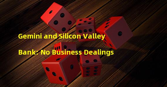 Gemini and Silicon Valley Bank: No Business Dealings
