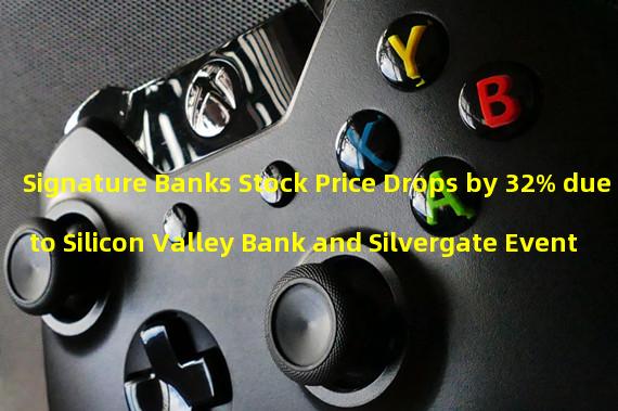 Signature Banks Stock Price Drops by 32% due to Silicon Valley Bank and Silvergate Event