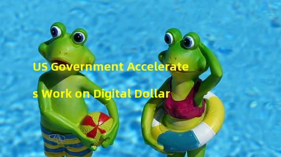 US Government Accelerates Work on Digital Dollar