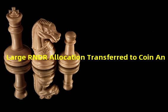 Large RNDR Allocation Transferred to Coin An