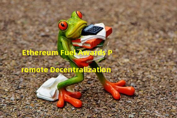 Ethereum Fuel Awards Promote Decentralization