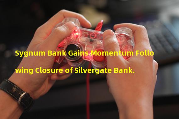 Sygnum Bank Gains Momentum Following Closure of Silvergate Bank.