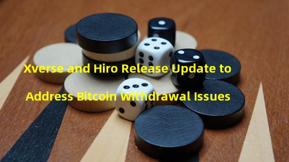 Xverse and Hiro Release Update to Address Bitcoin Withdrawal Issues