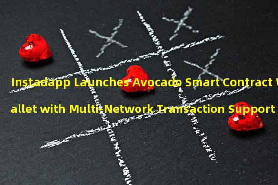 Instadapp Launches Avocado Smart Contract Wallet with Multi-Network Transaction Support