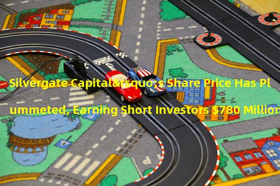 Silvergate Capital’s Share Price Has Plummeted, Earning Short Investors $780 Million