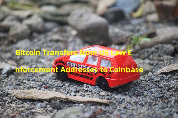 Bitcoin Transfers from US Law Enforcement Addresses to Coinbase 