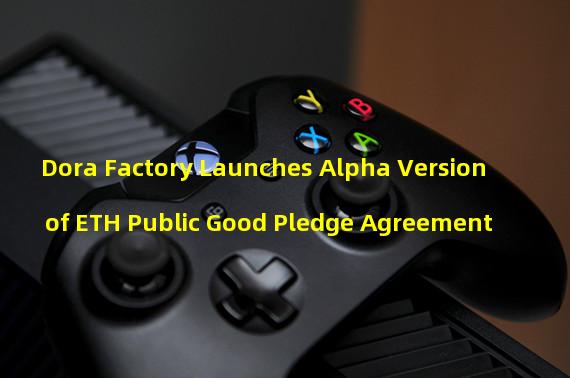 Dora Factory Launches Alpha Version of ETH Public Good Pledge Agreement