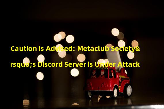 Caution is Advised: Metaclub Society’s Discord Server is Under Attack