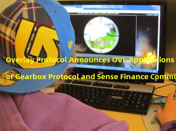 Overlay Protocol Announces OVL Applications for Gearbox Protocol and Sense Finance Communities with Limited Availability