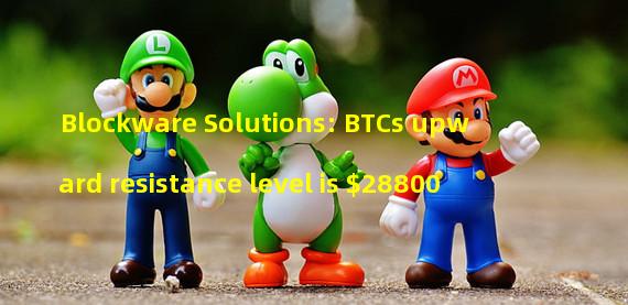 Blockware Solutions: BTCs upward resistance level is $28800