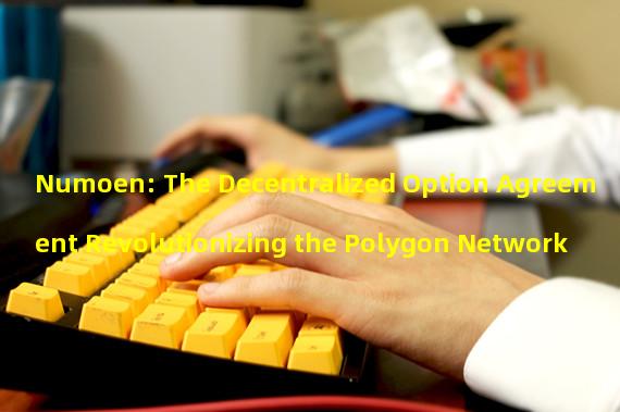Numoen: The Decentralized Option Agreement Revolutionizing the Polygon Network