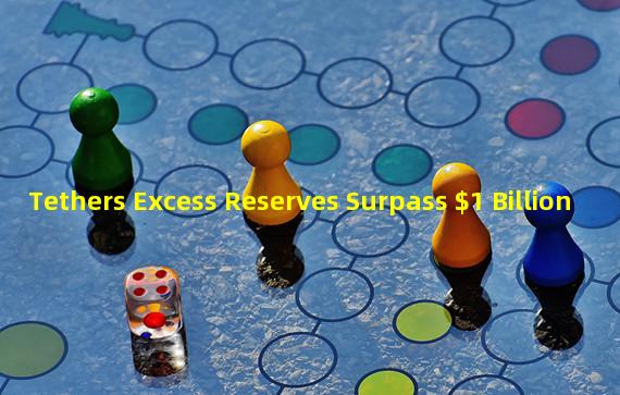 Tethers Excess Reserves Surpass $1 Billion