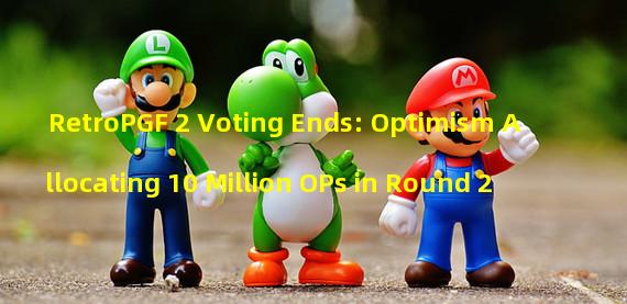RetroPGF 2 Voting Ends: Optimism Allocating 10 Million OPs in Round 2