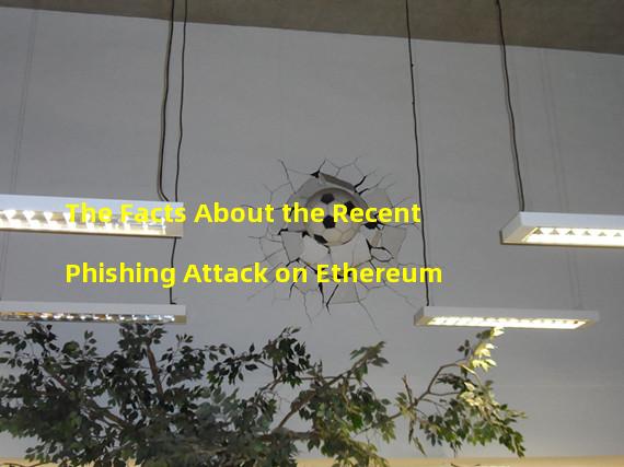 The Facts About the Recent Phishing Attack on Ethereum