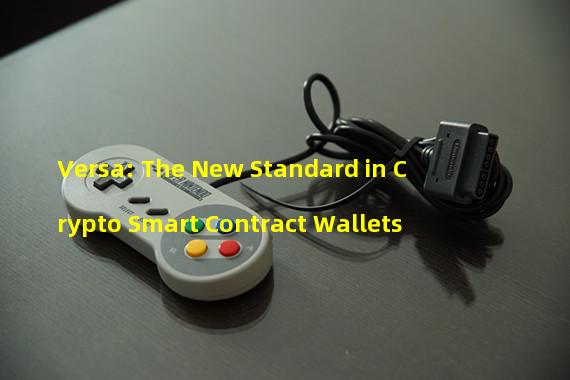 Versa: The New Standard in Crypto Smart Contract Wallets