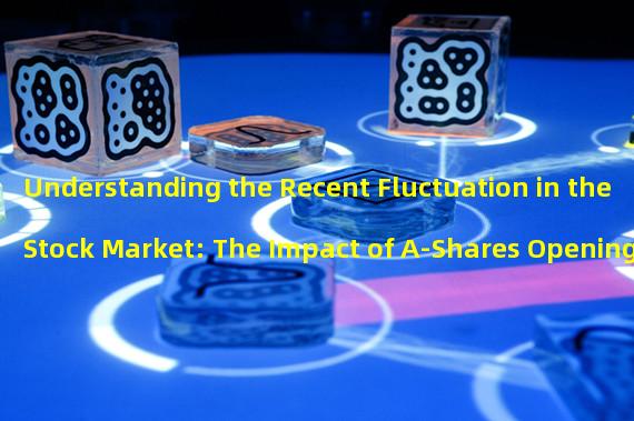 Understanding the Recent Fluctuation in the Stock Market: The Impact of A-Shares Opening