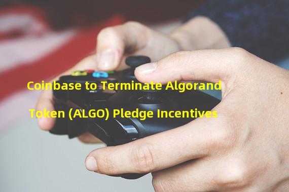 Coinbase to Terminate Algorand Token (ALGO) Pledge Incentives