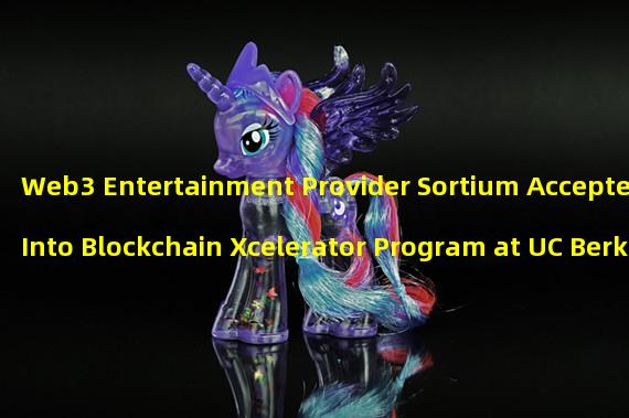 Web3 Entertainment Provider Sortium Accepted Into Blockchain Xcelerator Program at UC Berkeley
