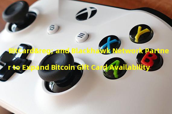 BitCard® and Blackhawk Network Partner to Expand Bitcoin Gift Card Availability