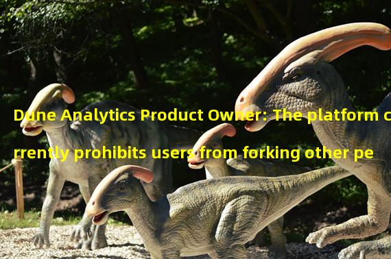 Dune Analytics Product Owner: The platform currently prohibits users from forking other peoples dashboards
