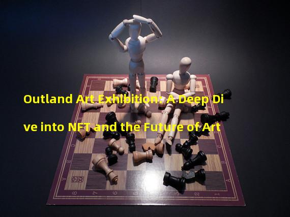 Outland Art Exhibition: A Deep Dive into NFT and the Future of Art