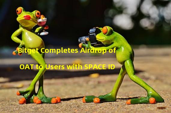Bitget Completes Airdrop of OAT to Users with SPACE ID