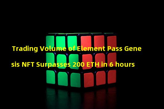 Trading Volume of Element Pass Genesis NFT Surpasses 200 ETH in 6 hours