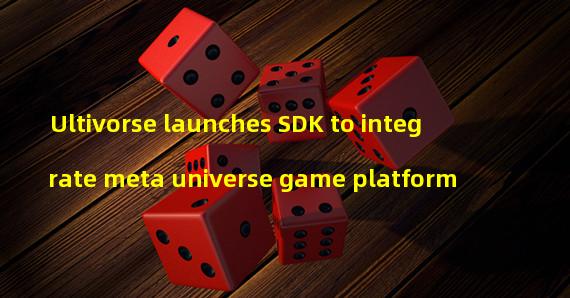 Ultivorse launches SDK to integrate meta universe game platform
