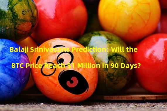 Balaji Srinivasans Prediction: Will the BTC Price Reach $1 Million in 90 Days?