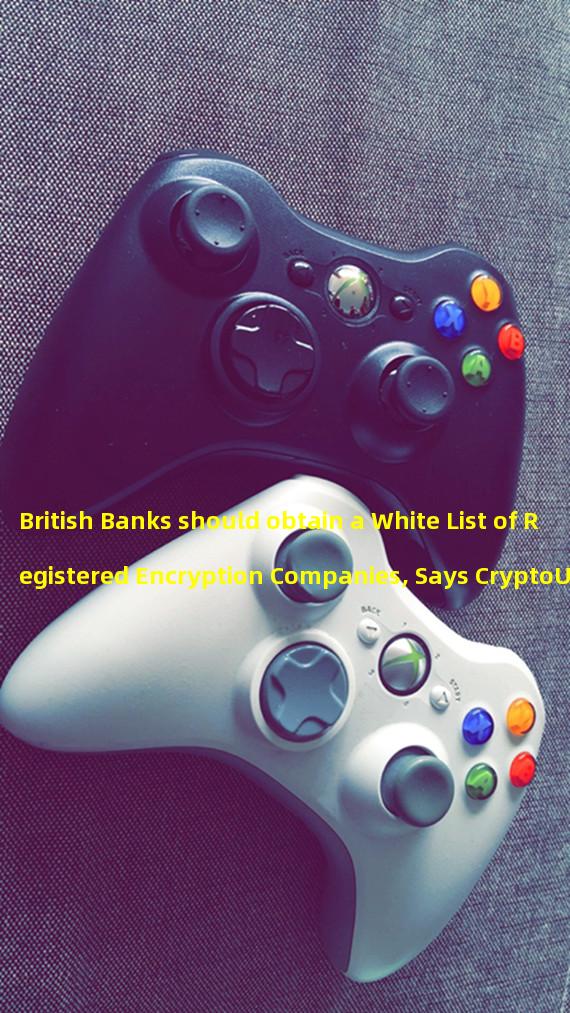 British Banks should obtain a White List of Registered Encryption Companies, Says CryptoUK