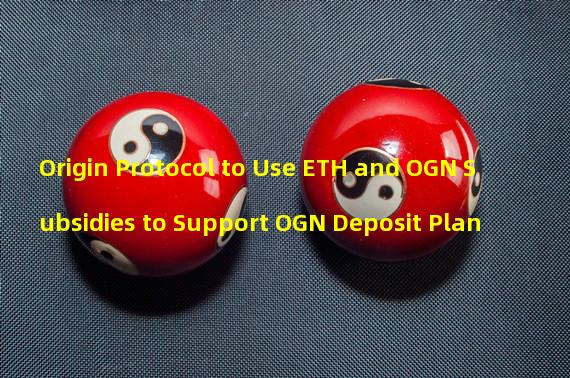 Origin Protocol to Use ETH and OGN Subsidies to Support OGN Deposit Plan