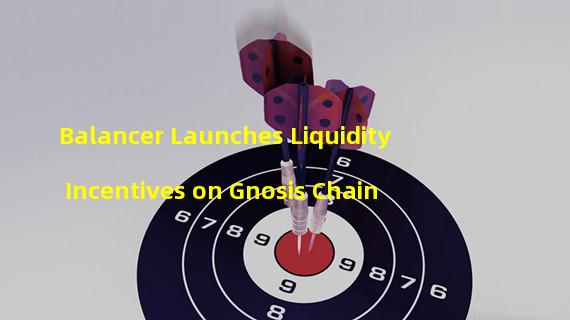 Balancer Launches Liquidity Incentives on Gnosis Chain