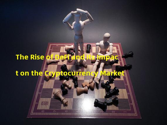 The Rise of DeFi and Its Impact on the Cryptocurrency Market
