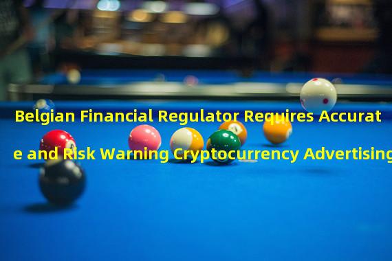 Belgian Financial Regulator Requires Accurate and Risk Warning Cryptocurrency Advertising