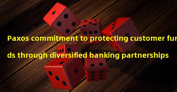 Paxos commitment to protecting customer funds through diversified banking partnerships 