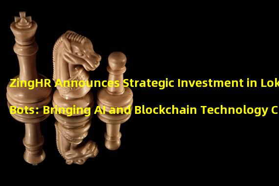 ZingHR Announces Strategic Investment in LokiBots: Bringing AI and Blockchain Technology Closer