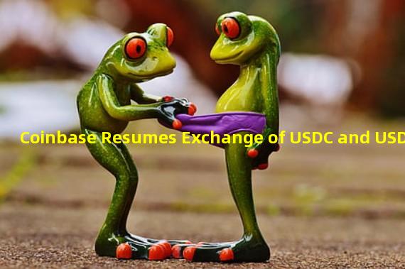 Coinbase Resumes Exchange of USDC and USD