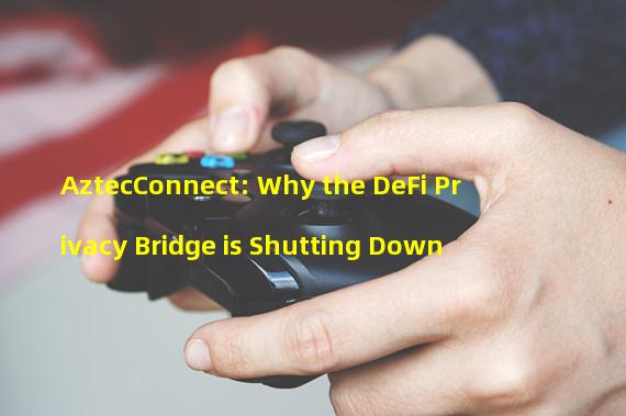 AztecConnect: Why the DeFi Privacy Bridge is Shutting Down