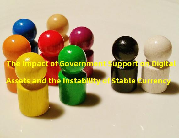 The Impact of Government Support on Digital Assets and the Instability of Stable Currency