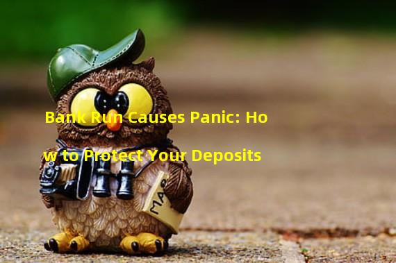Bank Run Causes Panic: How to Protect Your Deposits