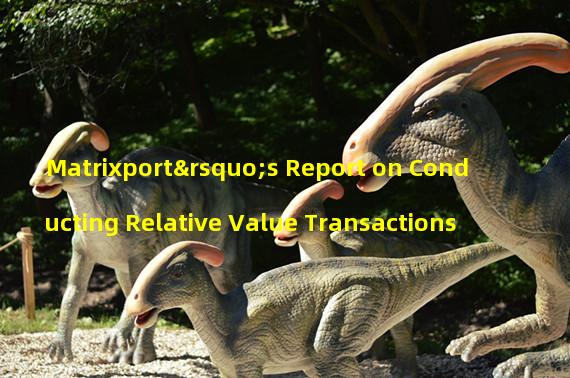 Matrixport’s Report on Conducting Relative Value Transactions